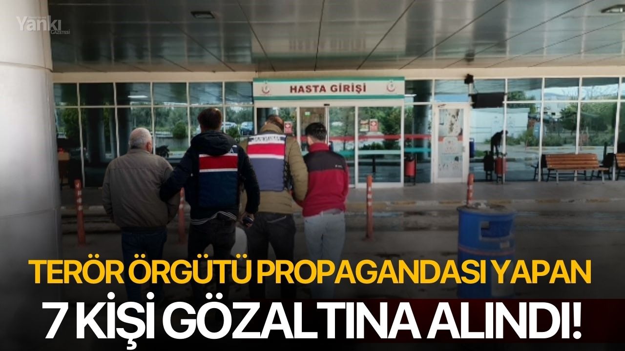Terör örgütü propagandası yapan 7 kişi gözaltına alındı!
