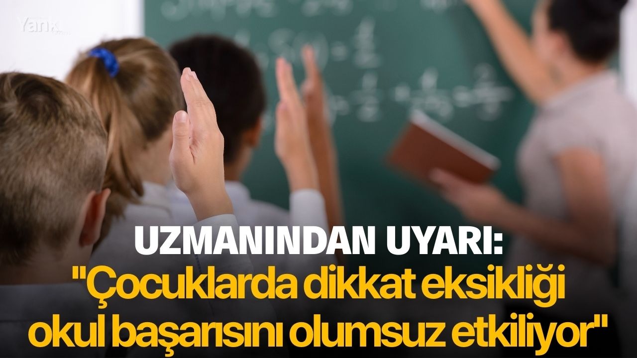 Uzmanından uyarı: ''Çocuklarda dikkat eksikliği okul başarısını olumsuz etkiliyor''