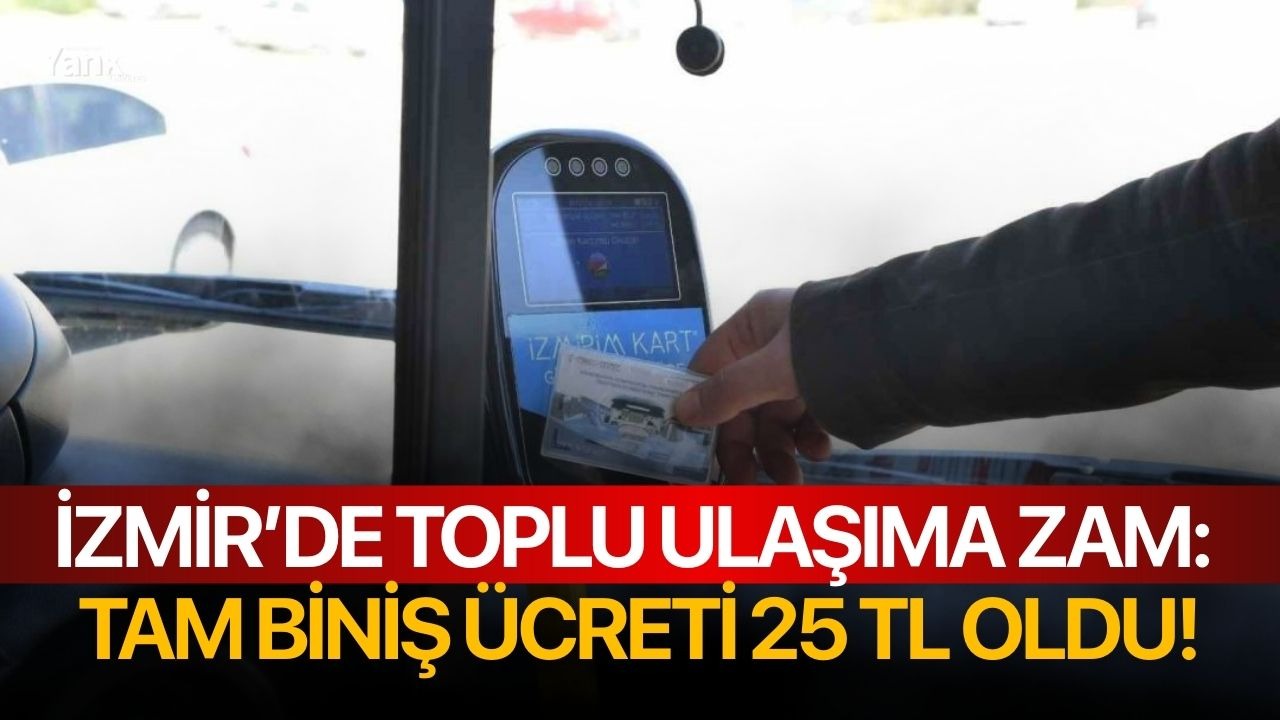 İzmir’de toplu ulaşıma zam: Tam biniş ücreti 25 TL oldu!