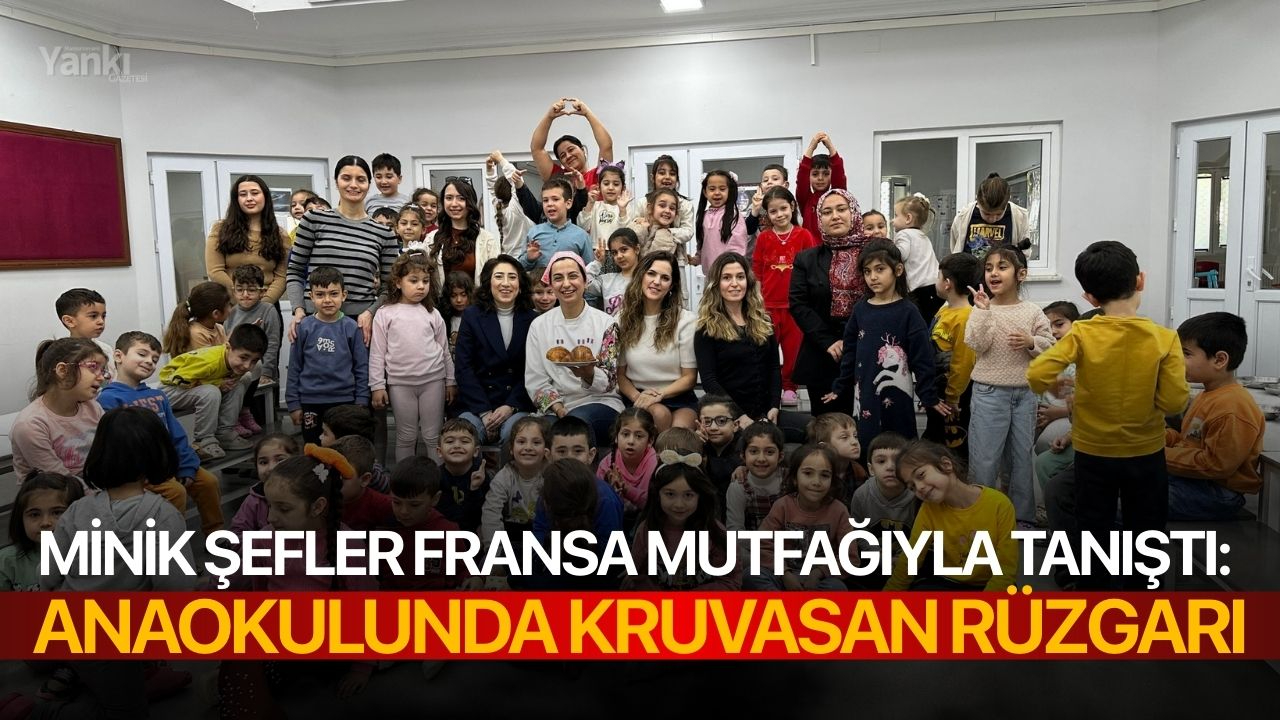 Minik Şefler Fransa Mutfağıyla Tanıştı: Anaokulunda Kruvasan Rüzgarı