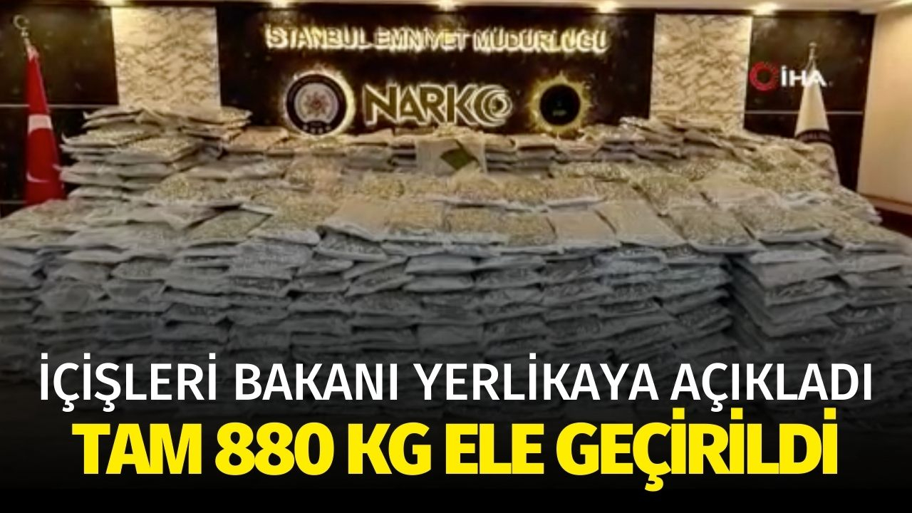 İçişleri Bakanı Yerlikaya: "İstanbul Başakşehir’de 880 kg uyuşturucu madde ele geçirildi"
