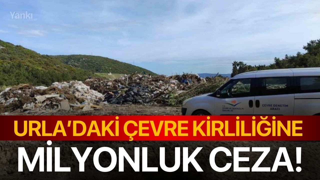 Urla’daki çevre kirliliğine milyonluk ceza!