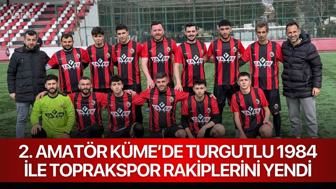 2. Amatör Küme’de Turgutlu 1984 ile Toprakspor rakiplerini yendi