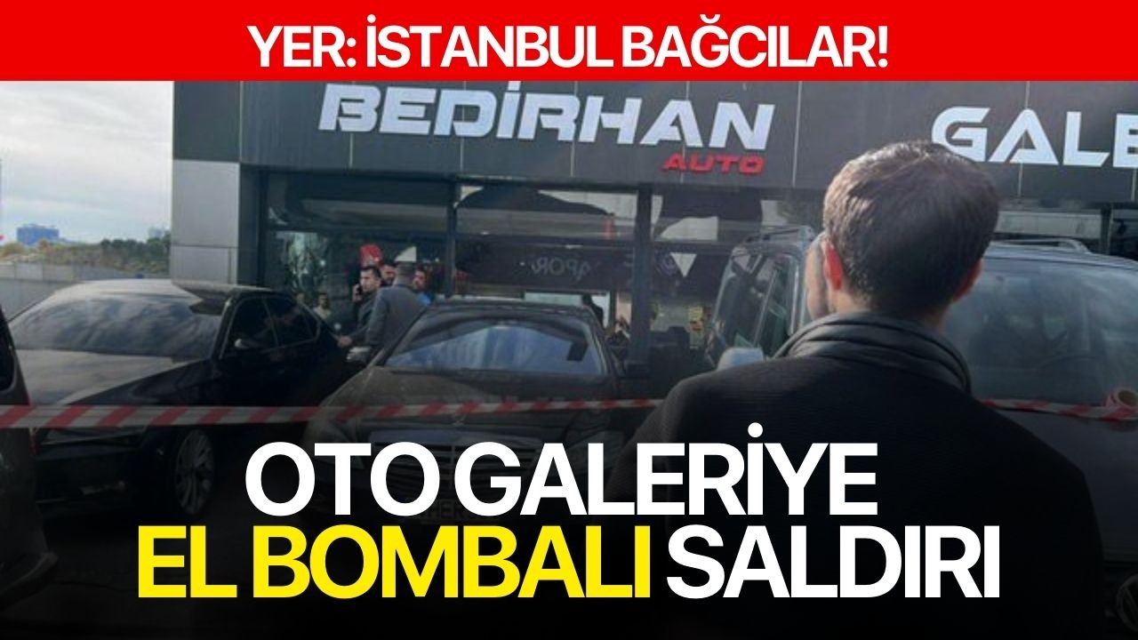 Bağcılar’da oto galeriye el bombalı saldırı