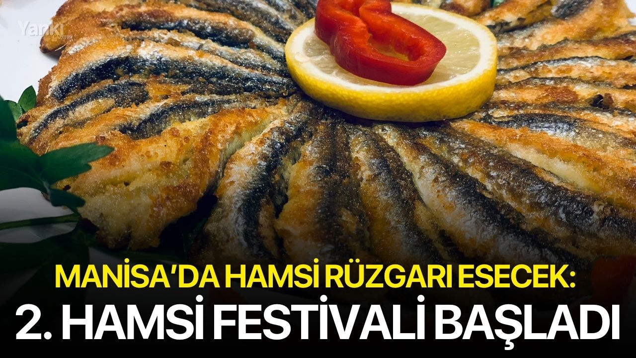 Manisa’da Hamsi Rüzgarı Esecek: 2. Hamsi Festivali Başladı