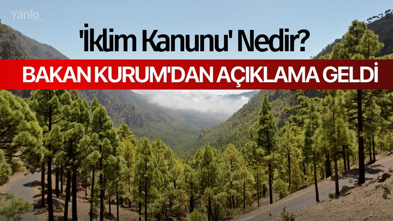 'İklim Kanunu' Nedir? Bakan Kurum'dan açıklama geldi
