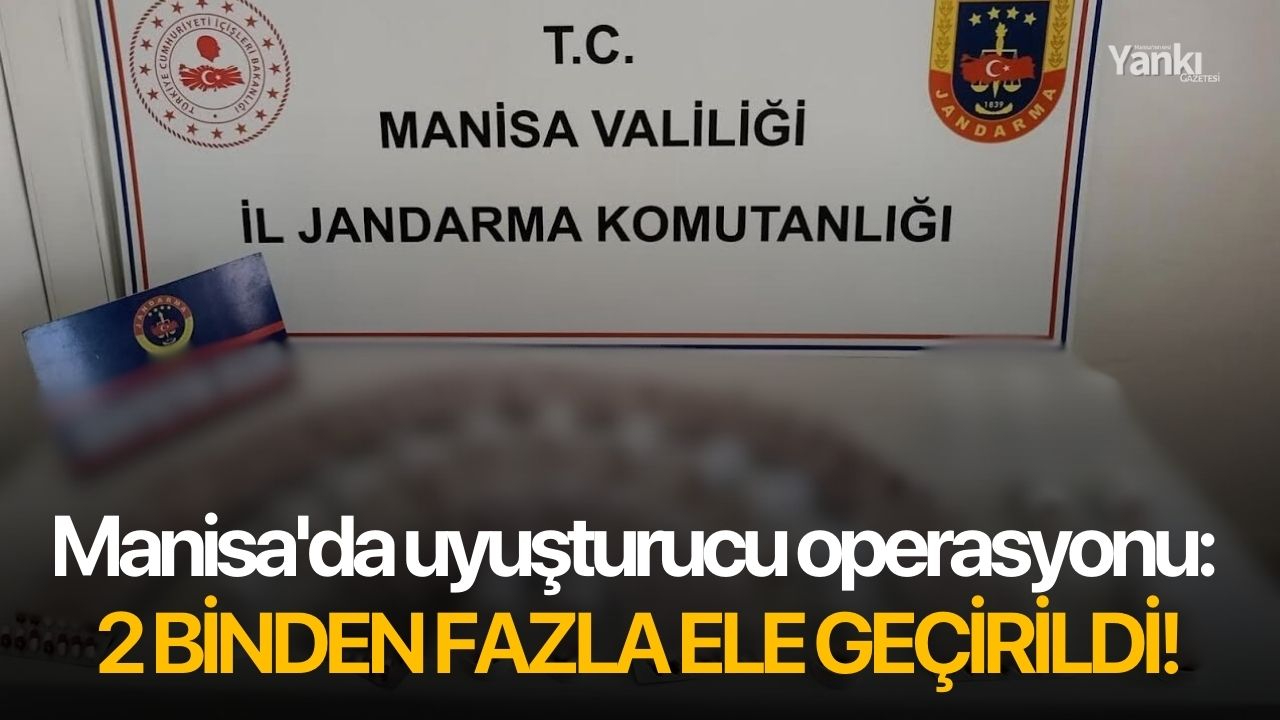 Manisa'da uyuşturucu operasyonu: 2 binden fazla ele geçirildi!