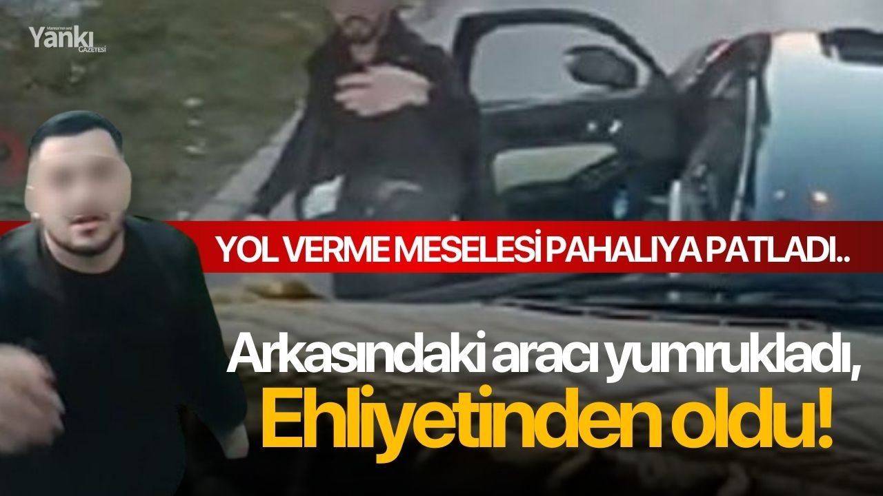 Arkasındaki aracı yumrukladı, ehliyetinden oldu!