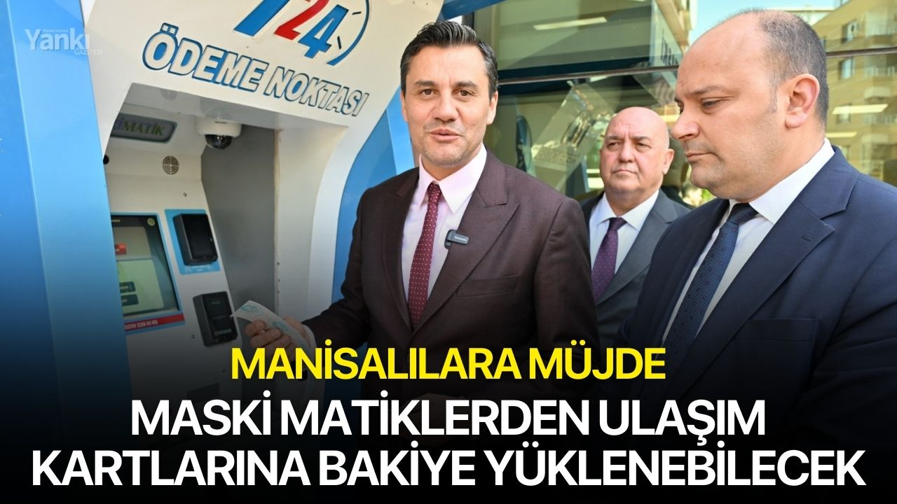 Manisalılara müjde: MASKİ Matiklerden ulaşım kartlarına bakiye yüklenebilecek