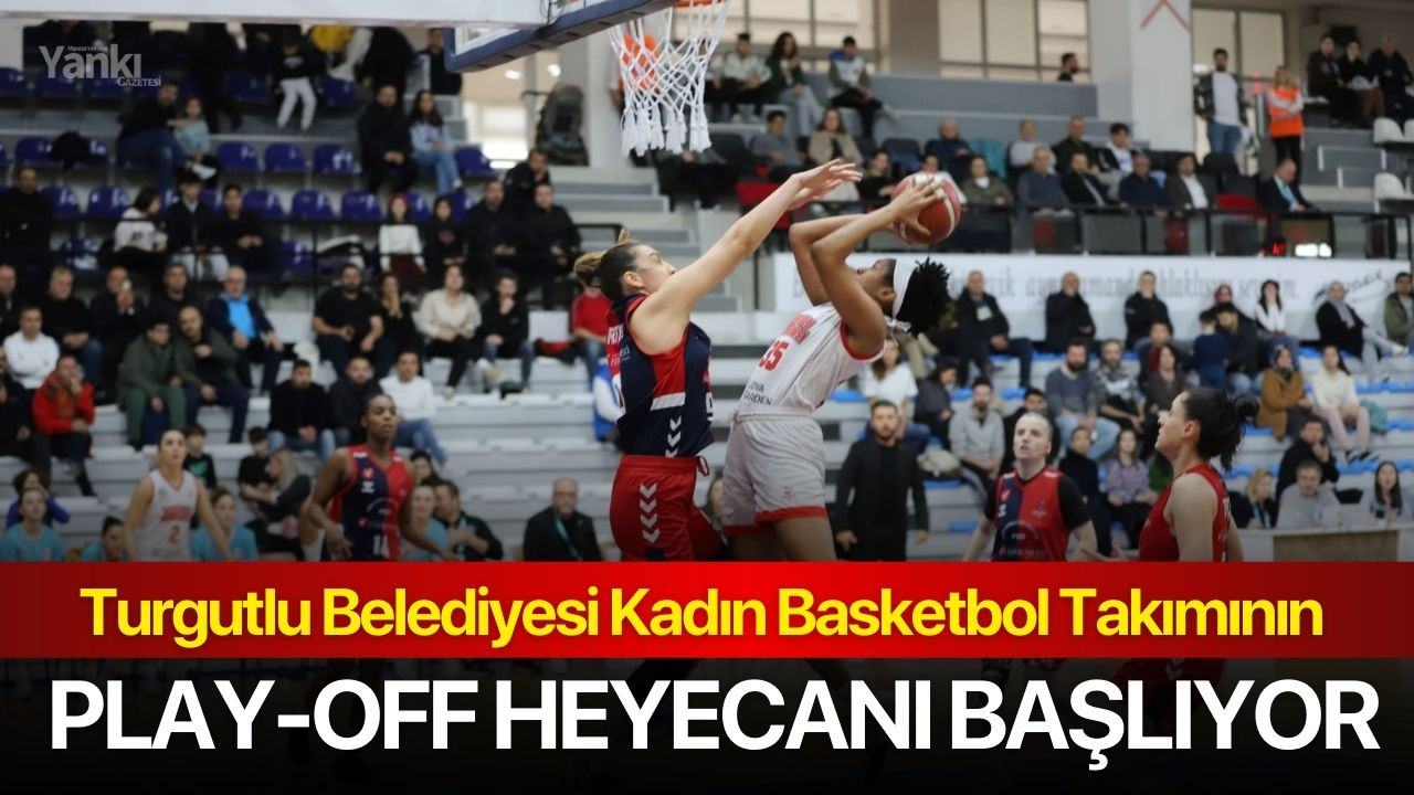 Turgutlu Belediyesi Kadın Basketbol Takımının Play-Off Heyecanı Başlıyor