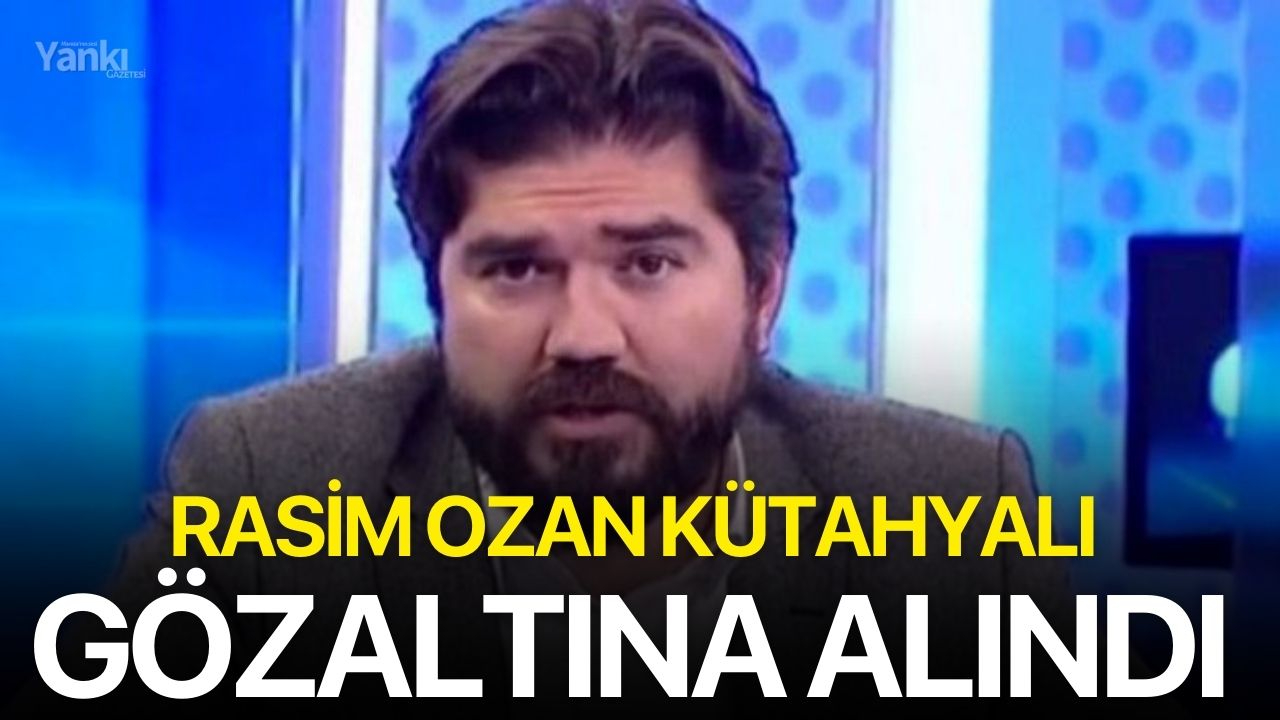 Rasim Ozan Kütahyalı gözaltına alındı