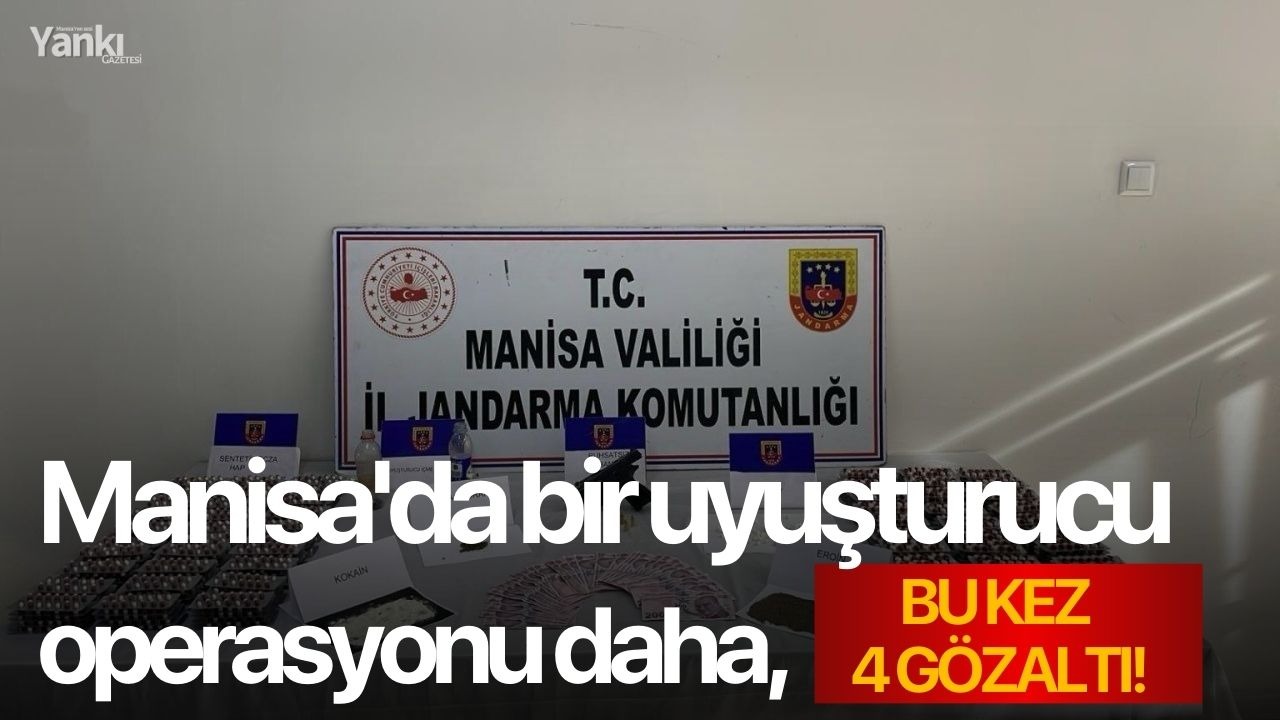 Manisa'da bir uyuşturucu operasyonu daha, bu kez 4 gözaltı!
