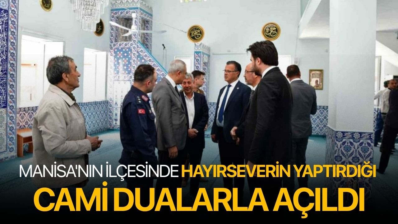Manisa'nın ilçesinde hayırseverin yaptırdığı cami dualarla açıldı
