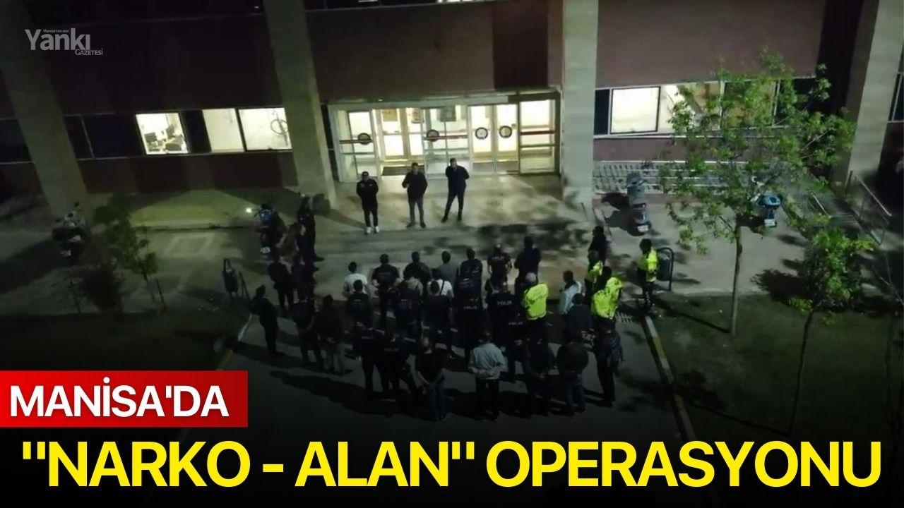 Manisa'da "Narko - Alan" Operasyonu