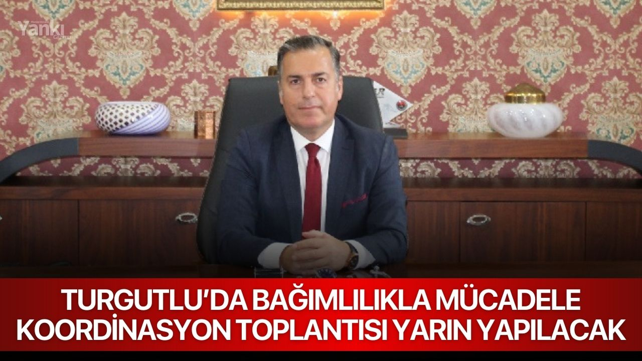 Turgutlu’da bağımlılıkla mücadele koordinasyon toplantısı yarın yapılacak