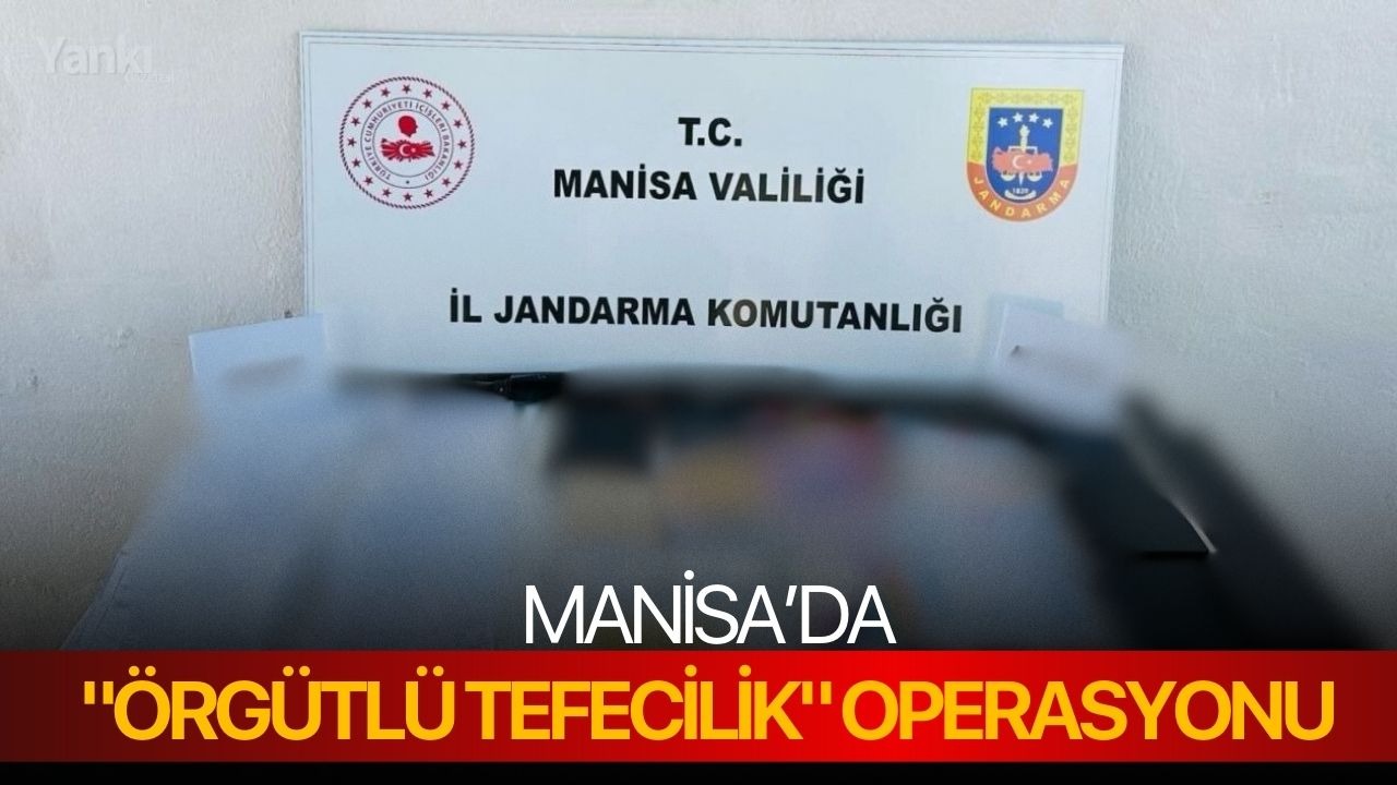 Manisa’da "örgütlü tefecilik" operasyonu: 1 tutuklama!
