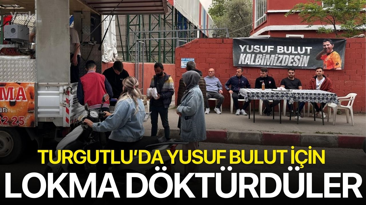 Yusuf Bulut İçin Lokma Döktürdüler