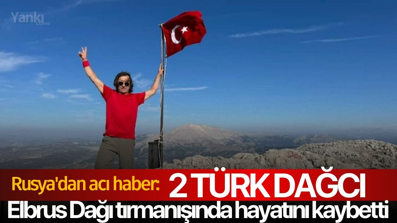 Rusya'dan acı haber: 2 Türk dağcı Rusya'nın Elbrus Dağı tırmanışında hayatını kaybetti