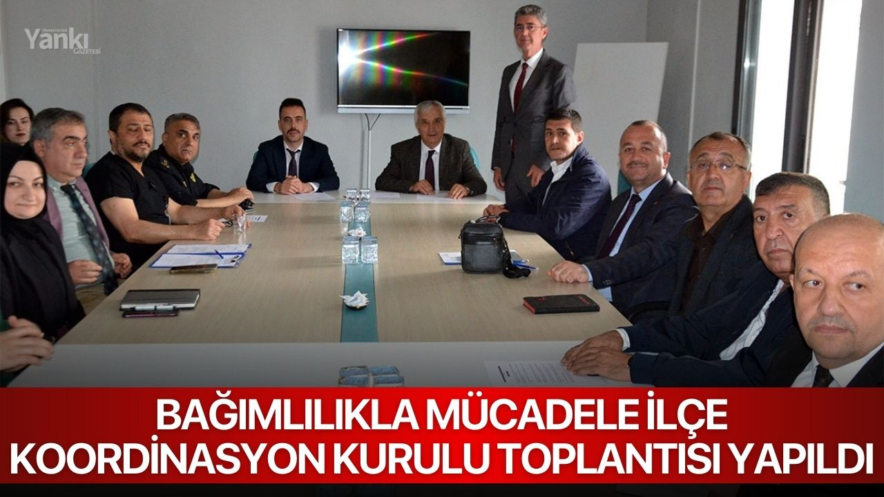 Bağımlılıkla Mücadele İlçe Koordinasyon Kurulu Toplantısı Yapıldı