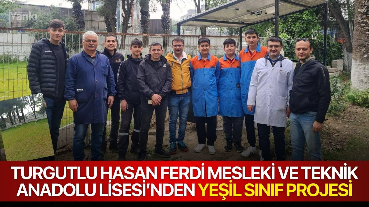 Turgutlu Hasan Ferdi Mesleki ve Teknik Anadolu Lisesi’nden yeşil sınıf projesi