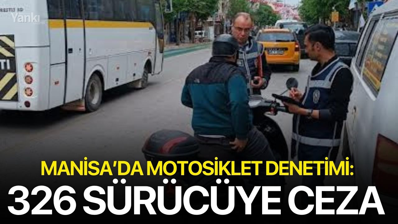 Manisa’da motosiklet denetimi: 326 sürücüye ceza