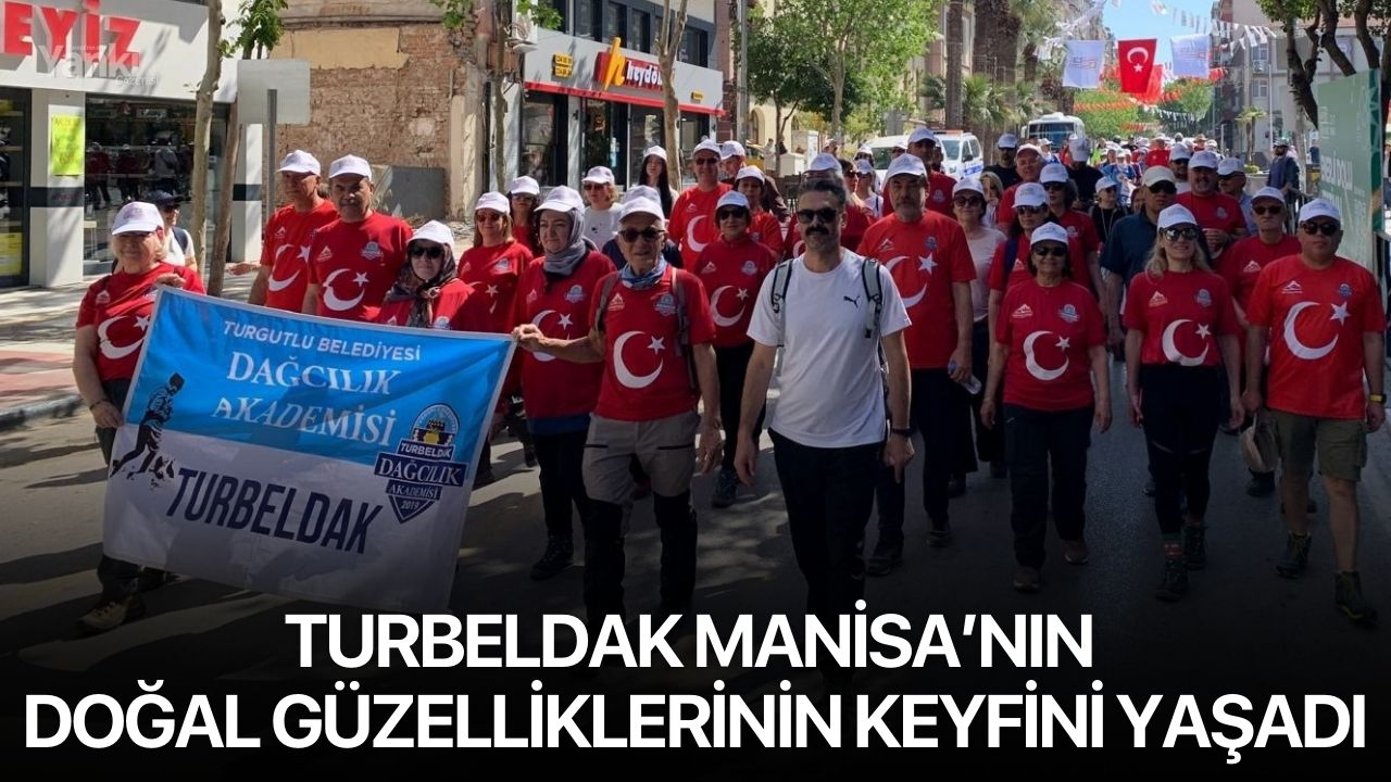 TURBELDAK Manisa’nın Doğal Güzelliklerinin Keyfini Yaşadı