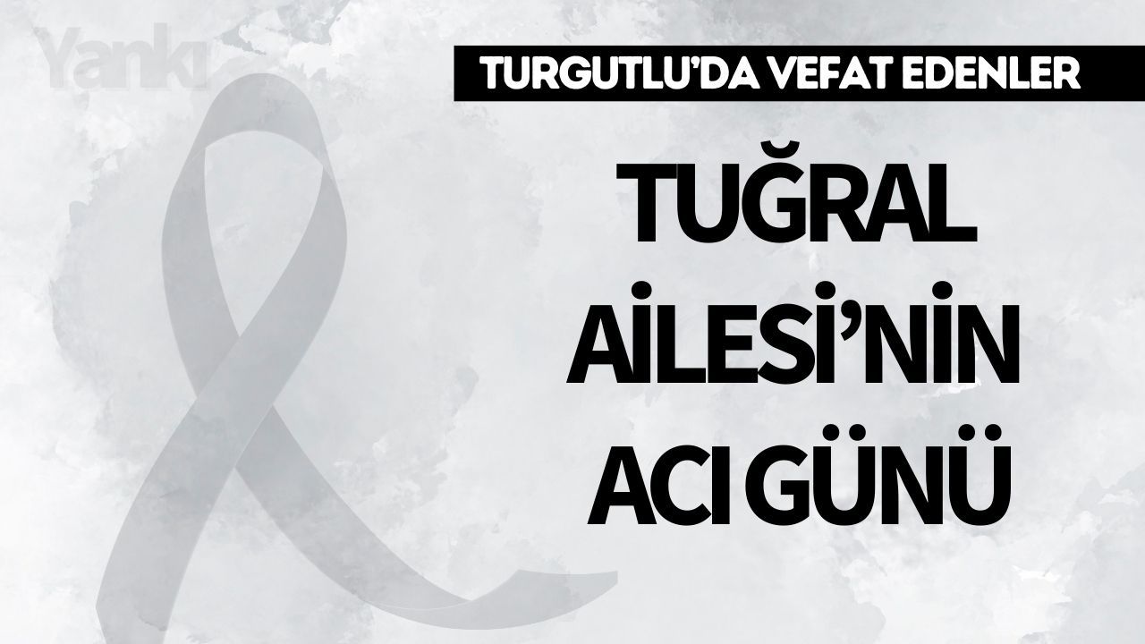 Tuğral Ailesi’nin Acı Günü