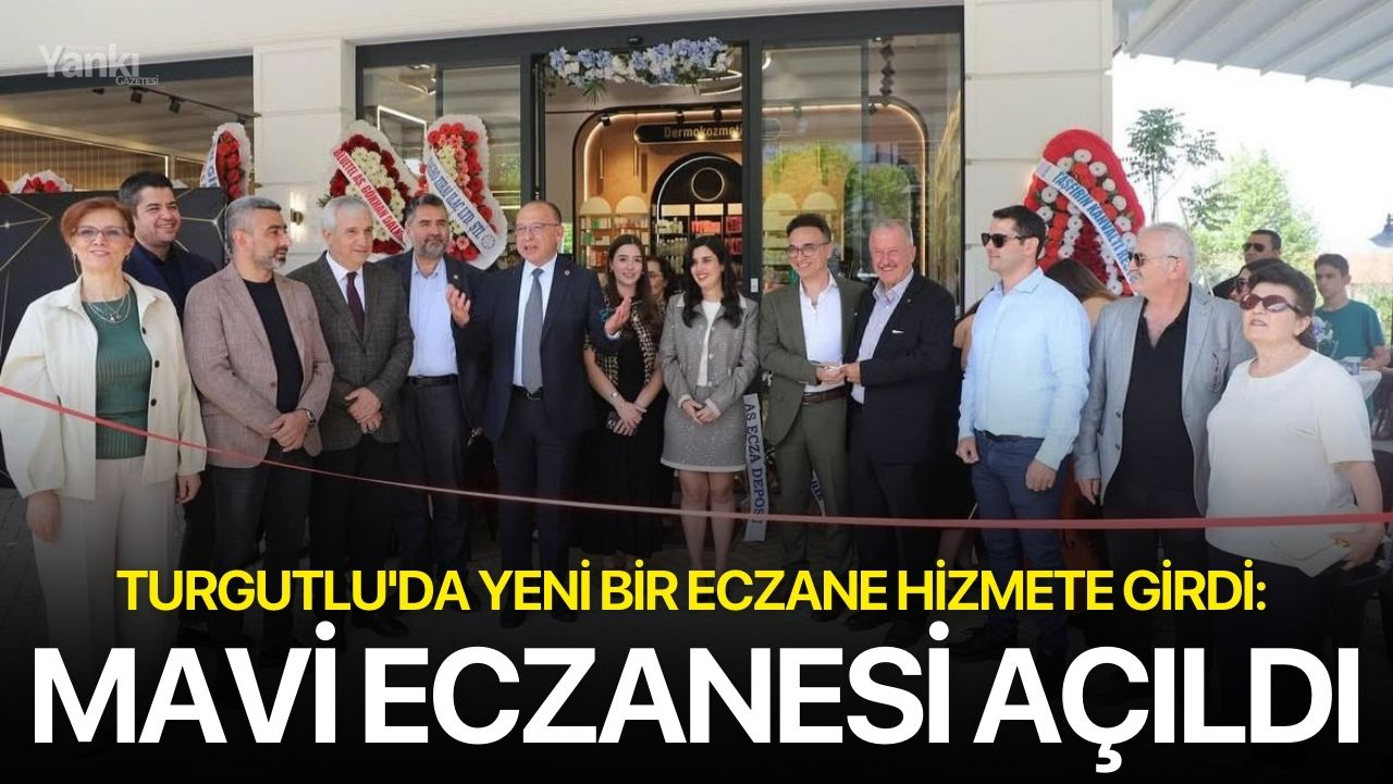 Turgutlu'da yeni bir eczane hizmete girdi: Mavi Eczanesi açıldı