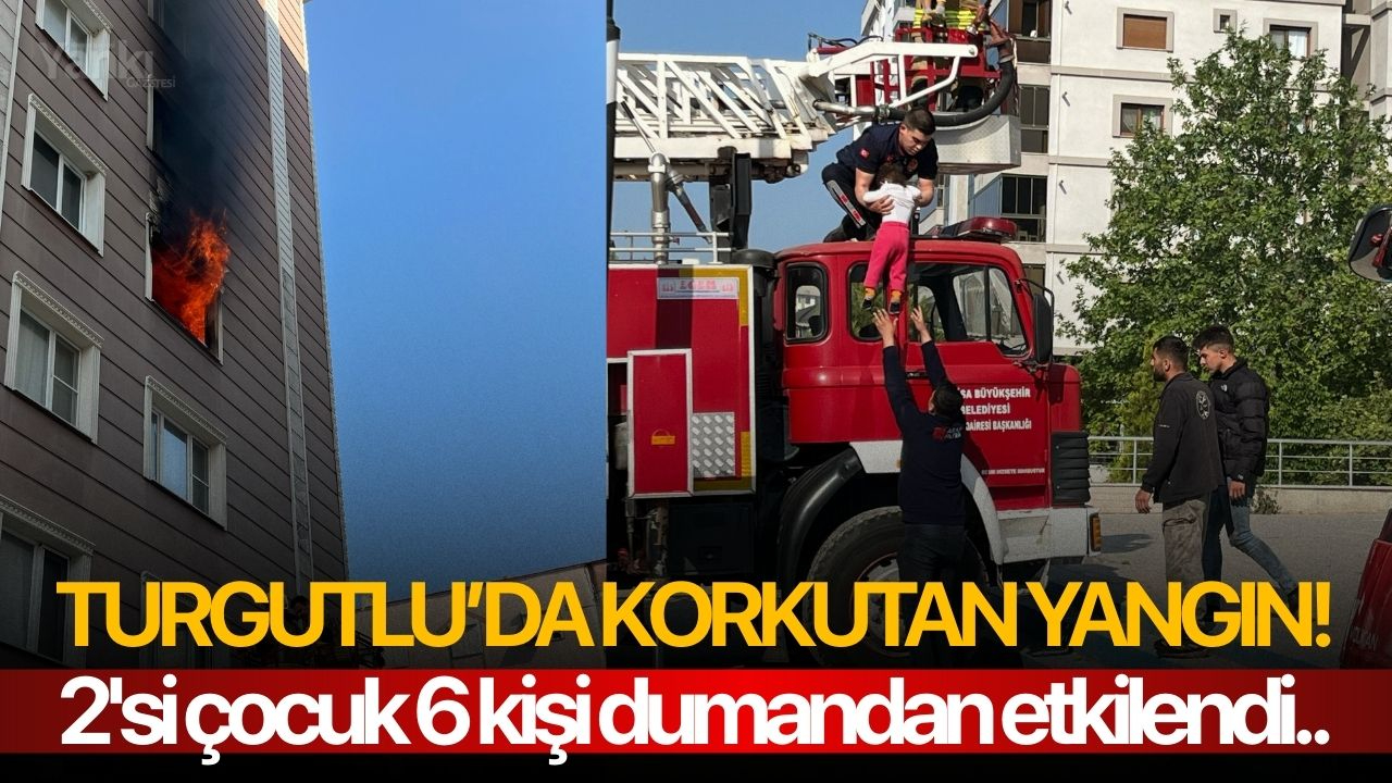 Turgutlu’da korkutan yangın: 2'si çocuk 6 kişi yangından etkilendi!