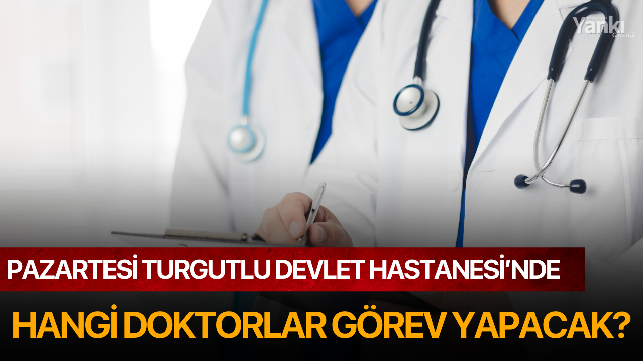 28 Nisan Cuma Günü Turgutlu Devlet Hastanesi'nde Hangi Doktorlar Görev Yapacak?