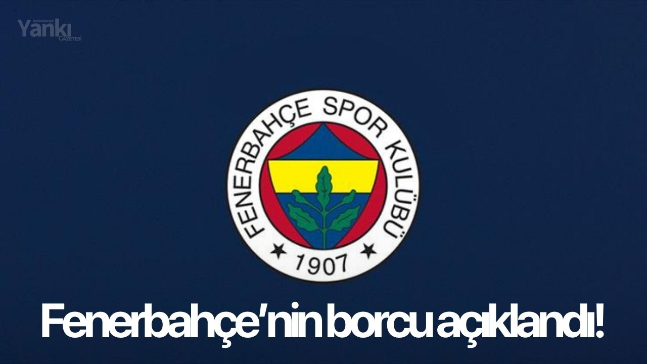 Fenerbahçe'nin borcu açıklandı!