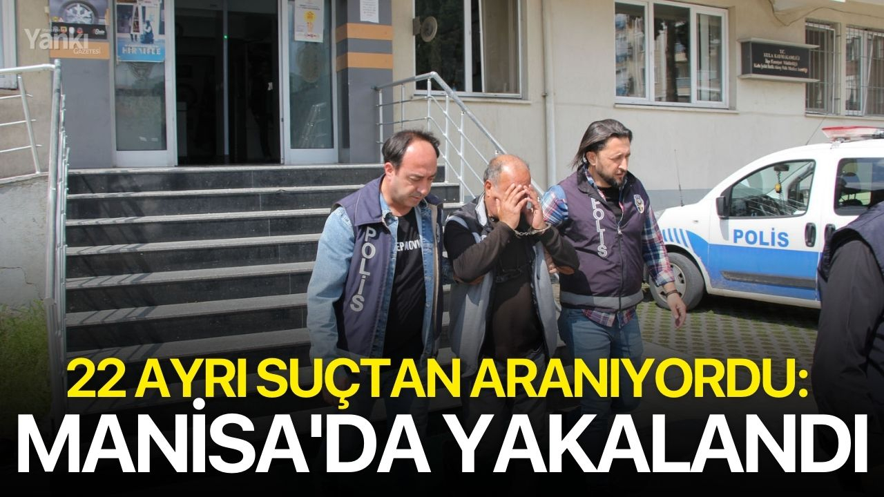 22 ayrı suçtan aranıyordu: Manisa'da yakalandı