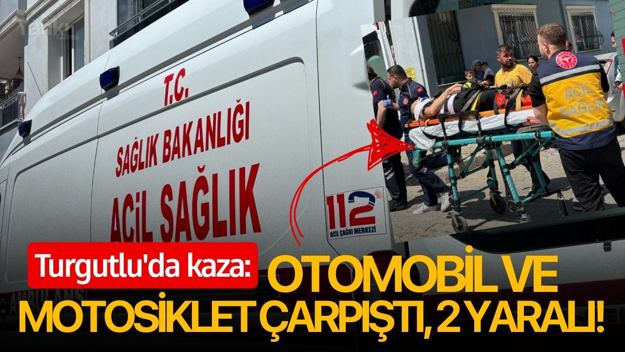 Turgutlu'da kaza: Otomobil ve motosiklet çarpıştı, 2 yaralı!