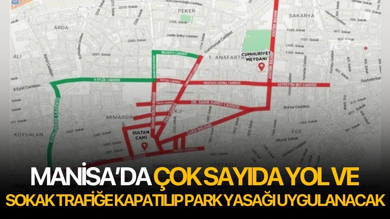 Manisa’da çok sayıda yol ve sokak trafiğe kapatılıp park yasağı uygulanacak