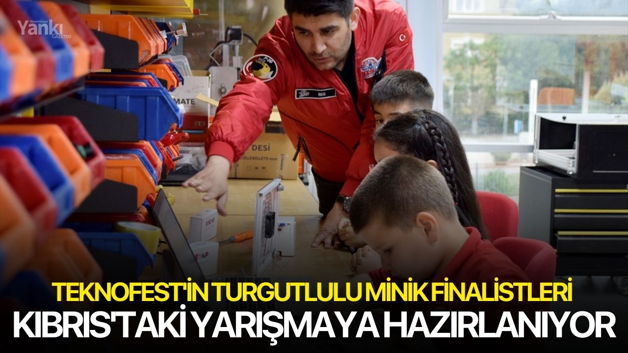 TEKNOFEST'in Turgutlulu minik finalistleri Kıbrıs'taki yarışmaya hazırlanıyor