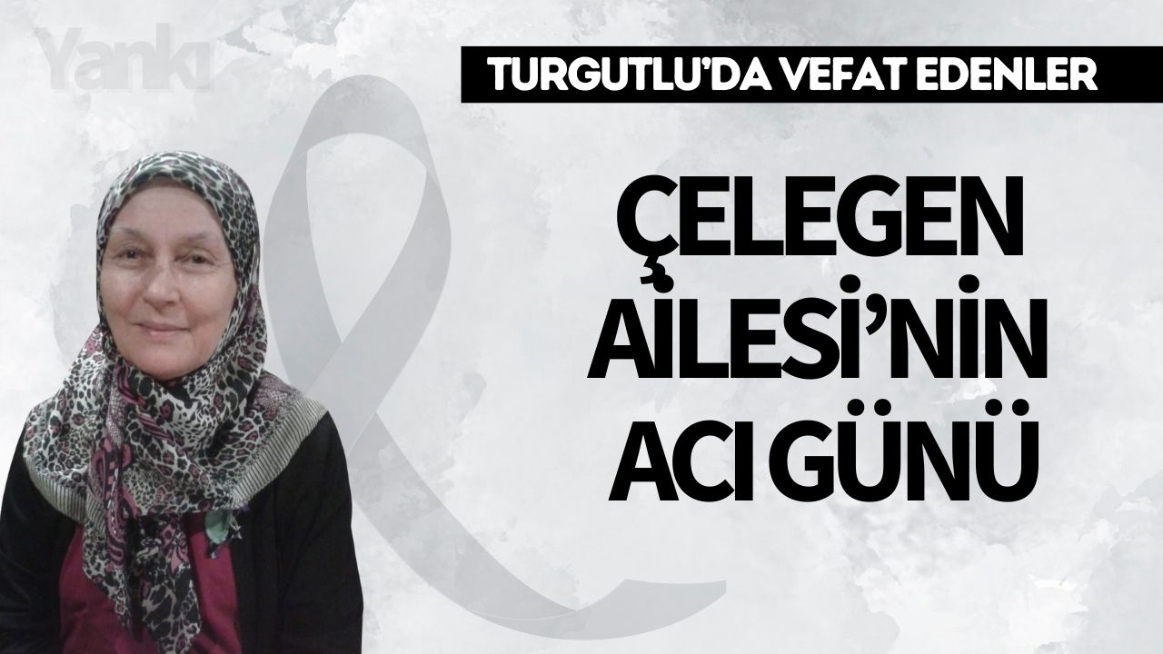 Çelegen Ailesi’nin Acı Günü