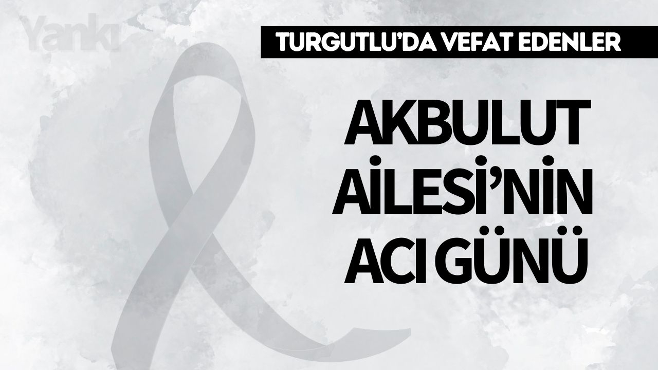 Akbulut Ailesi’nin Acı Günü
