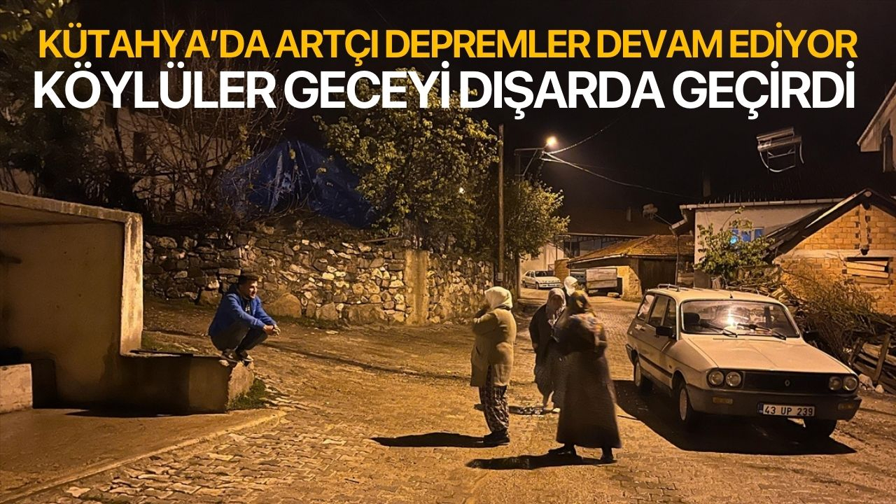 Kütahya'da köylüler geceyi dışarda geçirdi