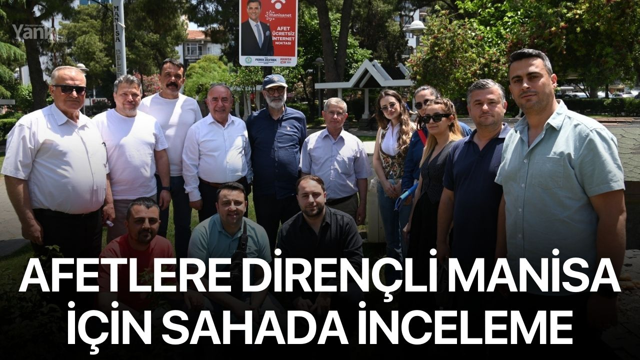 Afetlere Dirençli Manisa İçin Sahada İnceleme