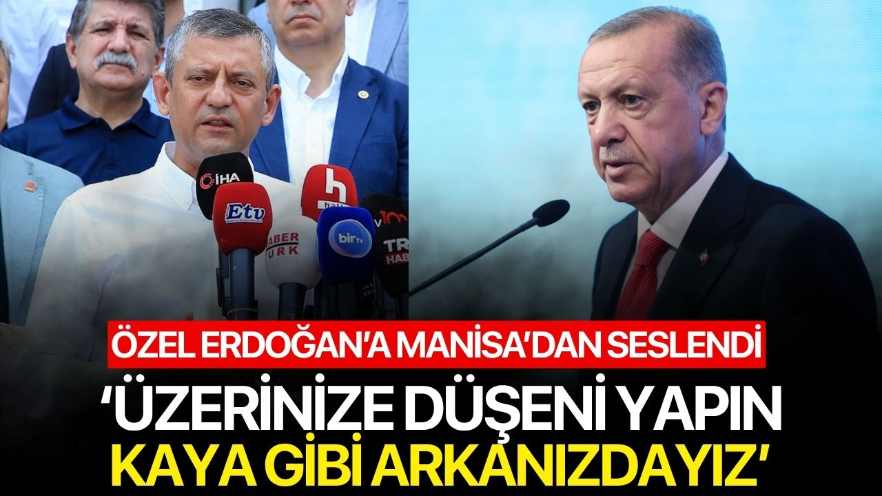 Özel, Erdoğan'a Manisa'dan seslendi! "Üzerinize düşeni yapın kaya gibi arkanızdayız"