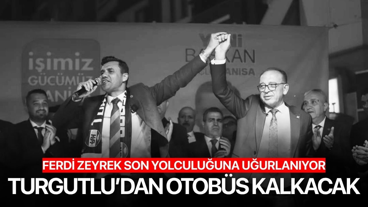Zeyrek'in cenazesi için Turgutlu'dan otobüs kalkacak