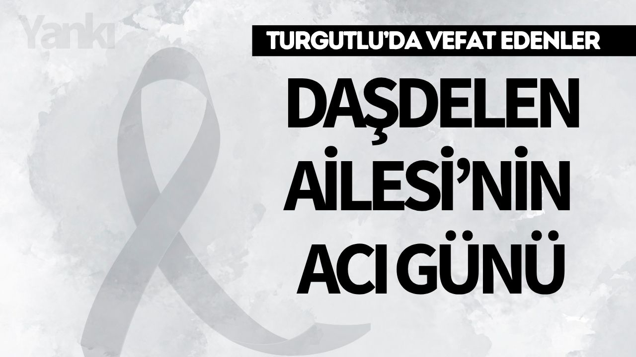 Daşdelen Ailesi'nin acı günü