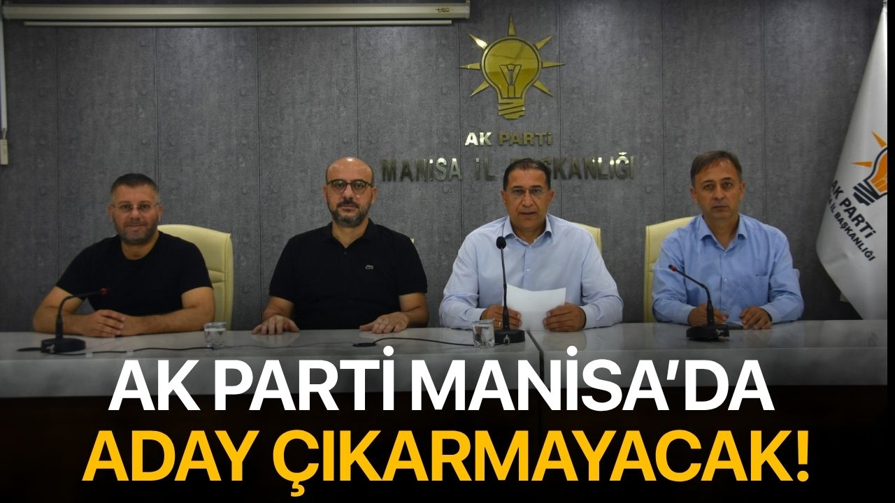 Ak Parti  Manisa Büyükşehir Belediye Başkanlığı İçin Aday Çıkarmayacak