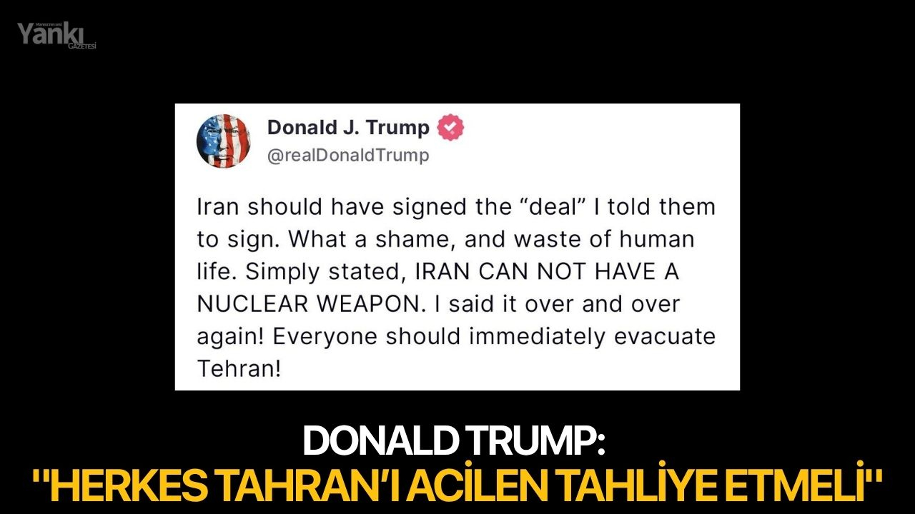 ABD Başkanı Donald Trump, "Herkes, Tahran’ı acilen tahliye etmeli" dedi.