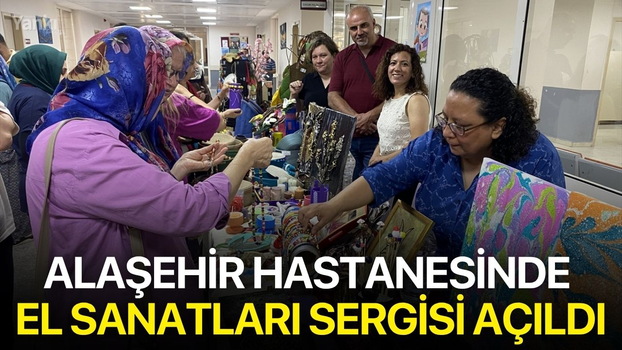 Alaşehir Hastanesinde el sanatları sergisi açıldı