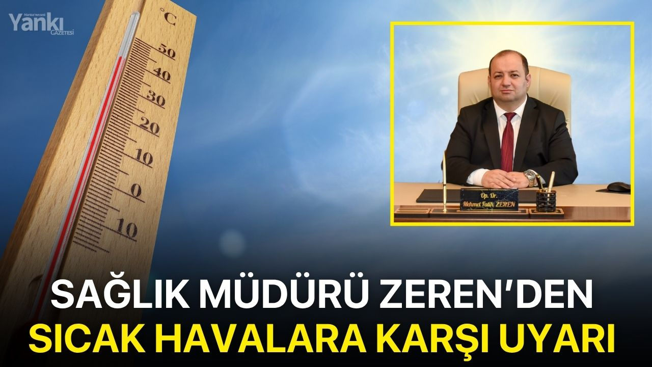 Sağlık Müdürü Zeren’den sıcak havalara karşı uyarı