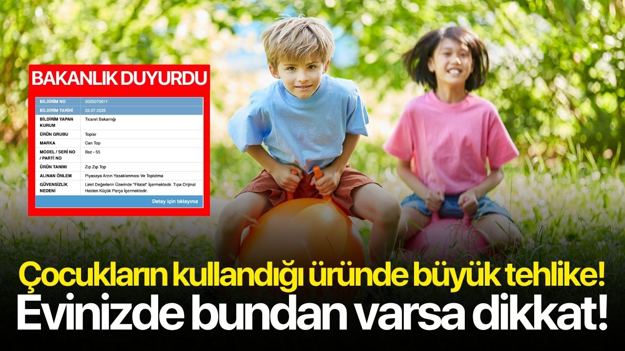 Ticaret Bakanlığı Açıkladı: Çocukların kullandığı üründe büyük tehlike!