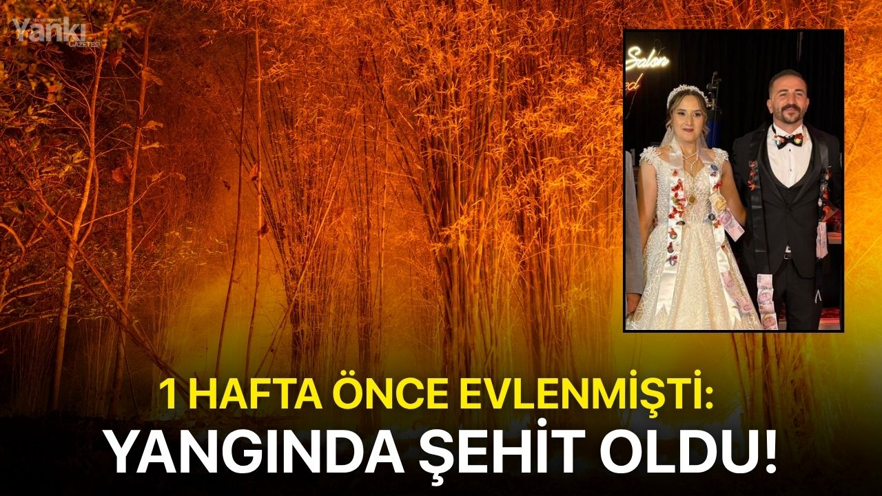 1 hafta önce evlenmişti: Yangında şehit oldu!