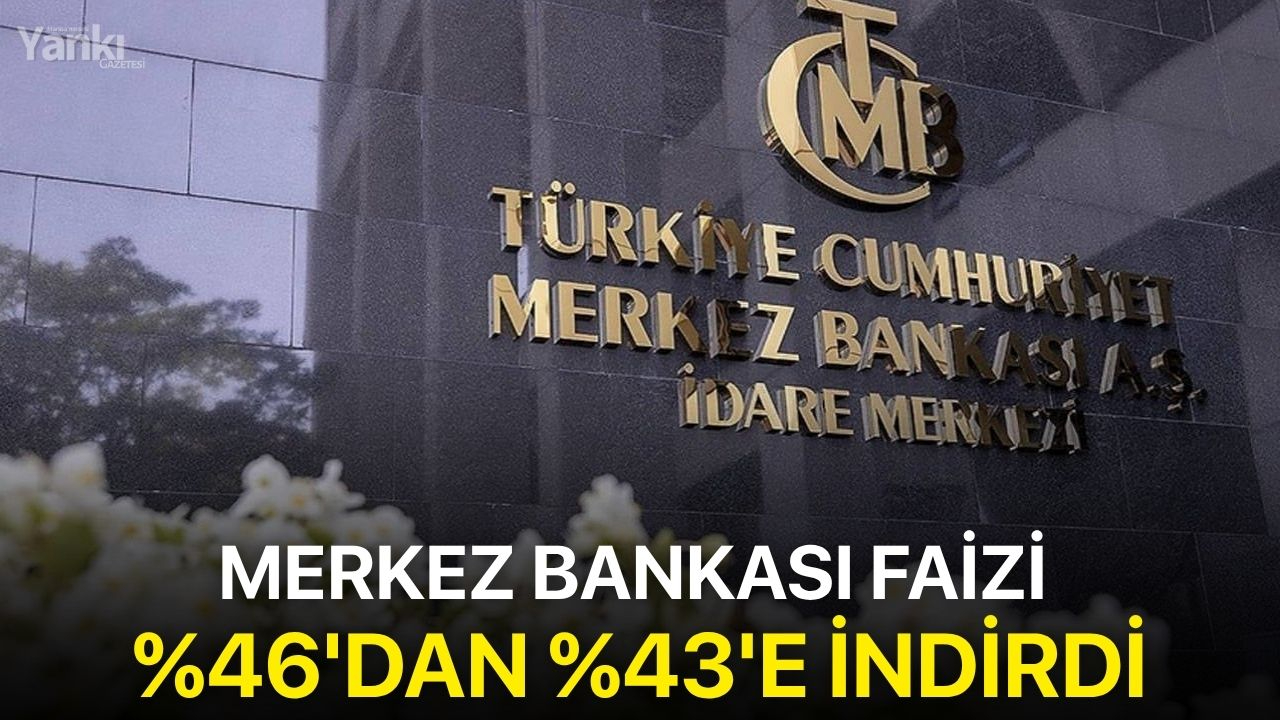 Merkez Bankası faizi %46'dan %43'e indirdi