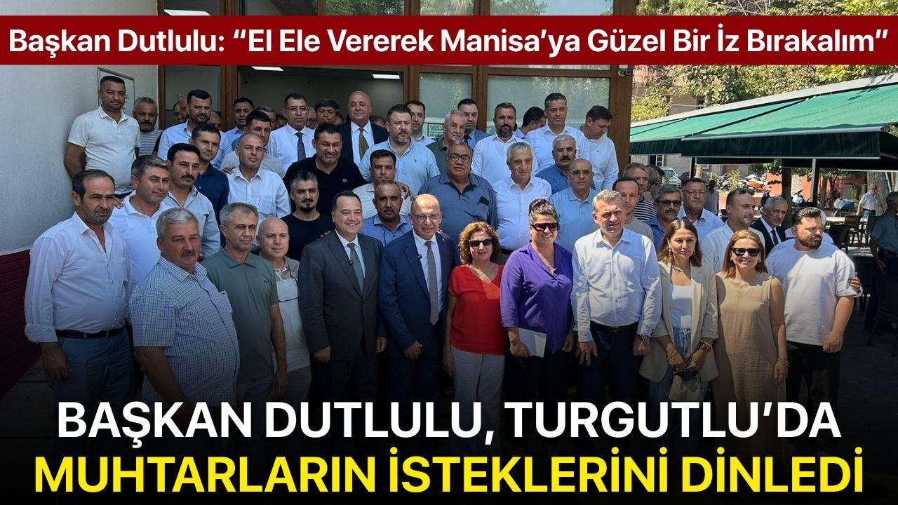 Başkan Dutlulu, Turgutlu’da muhtarların isteklerini dinledi